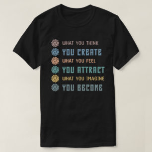 What You Think, You Create T-Shirt