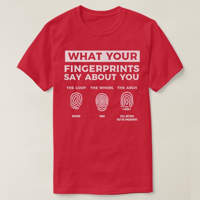 What Your Fingerprints Say About You Forensic Scie T-Shirt (Design Front)