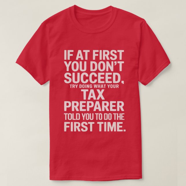 What Your Tax Preparer You To T-Shirt (Design Front)