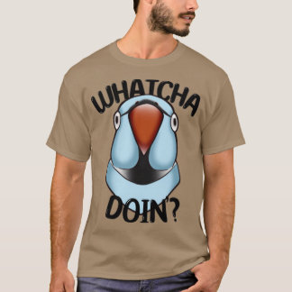 WHATCHA DOINx27 Ringneck Parrot Blue T-Shirt