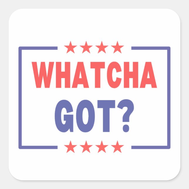 Whatcha Got Kamala Harris 2024 Election Democrat Square Sticker (Front)