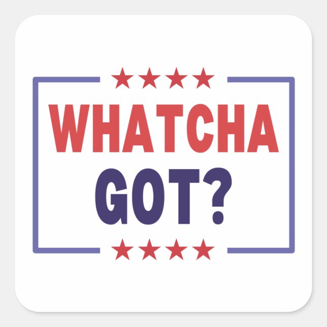 Whatcha Got Kamala Harris 2024 Election Democrat Square Sticker (Front)
