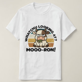 Whatchu looking at? Moo-ron! T-Shirt