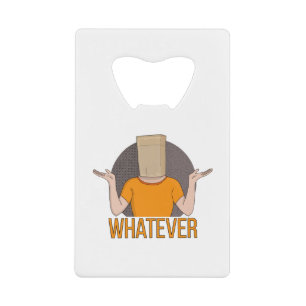 Whatever