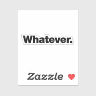 Whatever