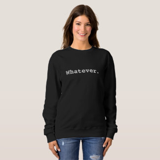 Whatever Basic Sweatshirt