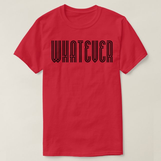 Whatever Black Text T-Shirt (Design Front)