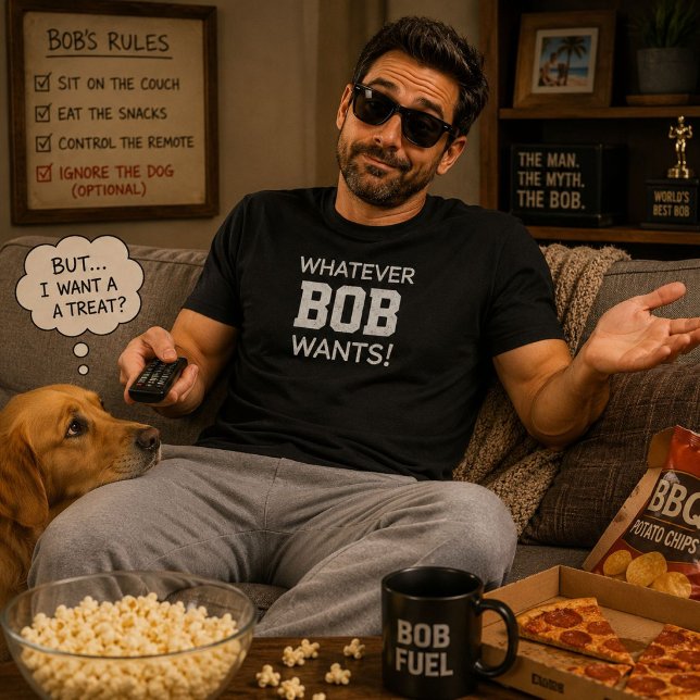 Whatever Bob Wants Funny Personalised Name Gift T-Shirt (Creator Uploaded)