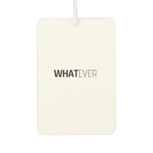 'WHATEVER' CAR AIR FRESHENER