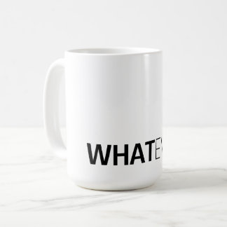 'WHATEVER' COFFEE MUG