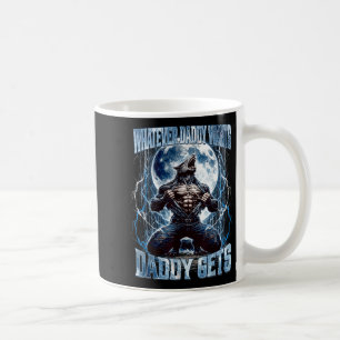 Whatever Daddy Wants Daddy Gets Funny Alpha Wolf M Coffee Mug