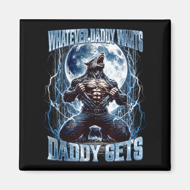 Whatever Daddy Wants Daddy Gets Funny Alpha Wolf M Magnet (Front)