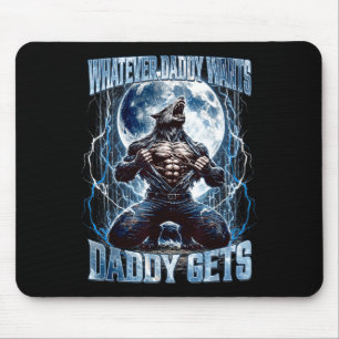 Whatever Daddy Wants Daddy Gets Funny Alpha Wolf M Mouse Mat
