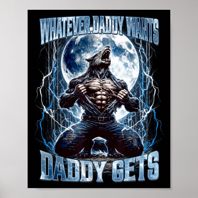Whatever Daddy Wants Daddy Gets Funny Alpha Wolf M Poster (Front)