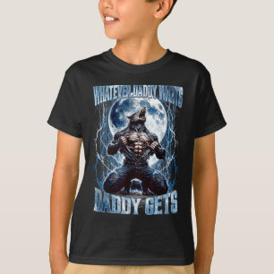 Whatever Daddy Wants Daddy Gets Funny Alpha Wolf M T-Shirt