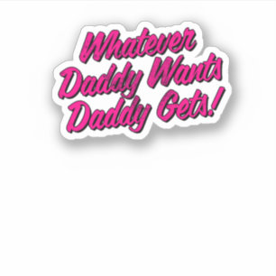 Whatever Daddy Wants Daddy Gets Shirt by Yes Daddy