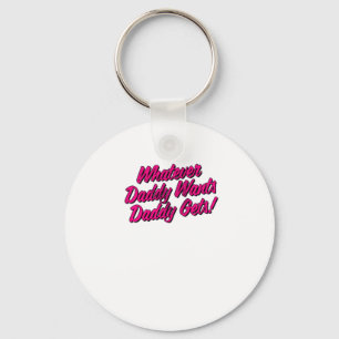 Whatever Daddy Wants Daddy Gets Shirt by Yes Daddy Key Ring
