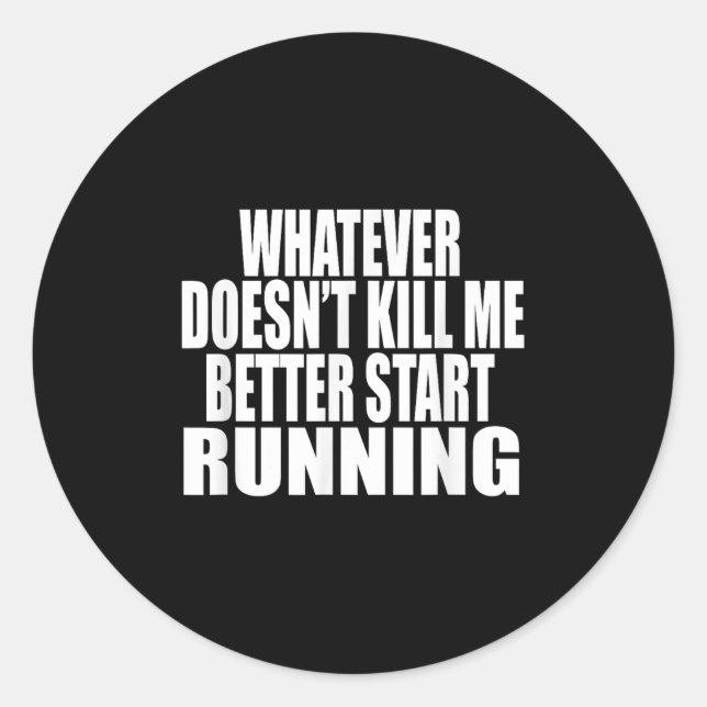 Whatever Doesn't Kill Me Better Start Running Moti Classic Round Sticker (Front)