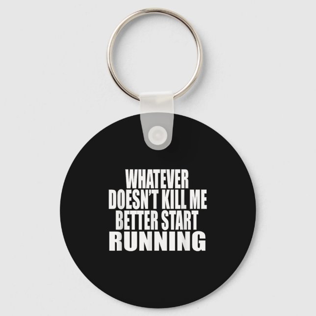 Whatever Doesn't Kill Me Better Start Running Moti Key Ring (Front)