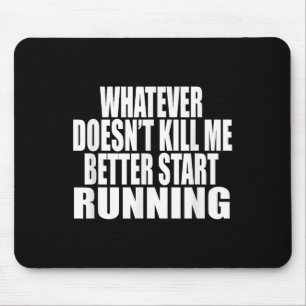 Whatever Doesn't Kill Me Better Start Running Moti Mouse Mat