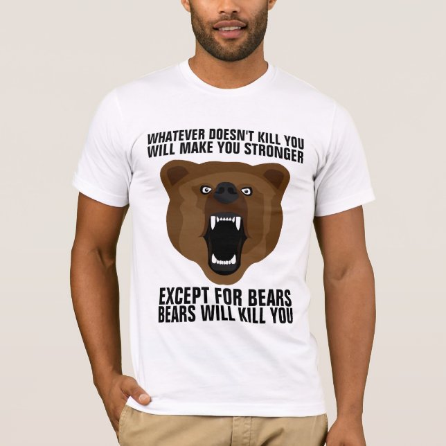 WHATEVER DOESN'T KILL YOU MAKES STRONGER BEARS T-Shirt (Front)