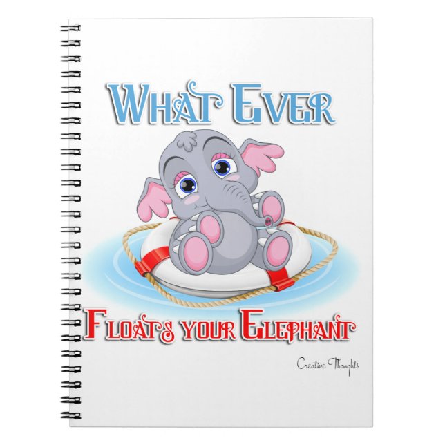 Whatever Floats Your Baby Elephant Notebook (Front)