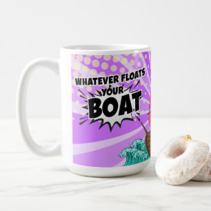 Whatever Floats Your Boat Coffee Mug