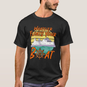 Whatever Floats Your Boat Cruise Ship T-Shirt