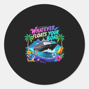 Whatever Floats Your Boat Cruise Squad Team Beach  Classic Round Sticker