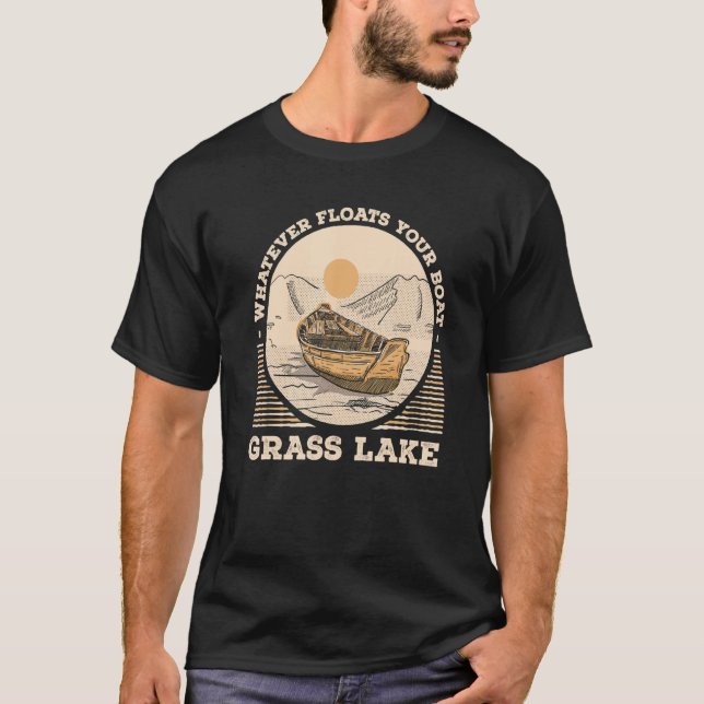 Whatever Floats Your Boat Grass Lake Motivational  T-Shirt (Front)