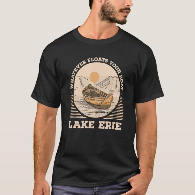 Whatever Floats Your Boat Lake Erie Motivational Q T-Shirt (Front)