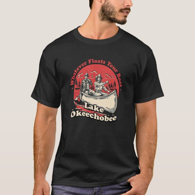 Whatever Floats Your Boat Lake Okeechobee Sayings  T-Shirt (Front)