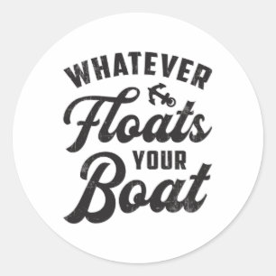 Whatever Floats Your Boat Sailing Boating Funny Classic Round Sticker