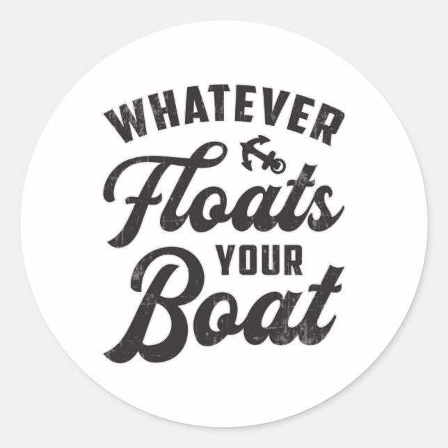 Whatever Floats Your Boat Sailing Boating Funny Classic Round Sticker (Front)