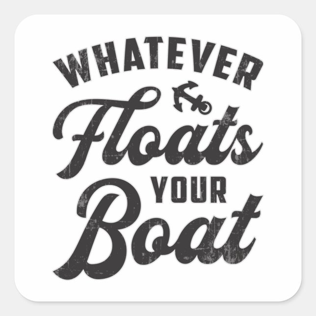Whatever Floats Your Boat Sailing Boating Funny Square Sticker (Front)