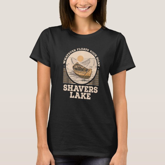Whatever Floats Your Boat Shavers Lake Motivationa T-Shirt (Front)