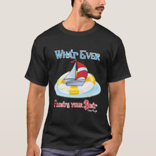 Whatever Floats Your Boat T-Shirt