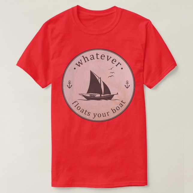 Whatever Floats Your Boat T-Shirt (Design Front)