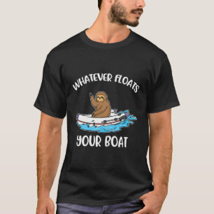 Whatever Floats Your Boat T-Shirt