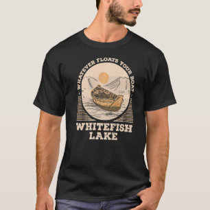 Whatever Floats Your Boat Whitefish Lake Motivatio T-Shirt