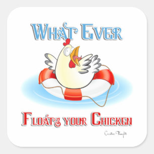 Whatever Floats Your Chicken 2 Square Sticker