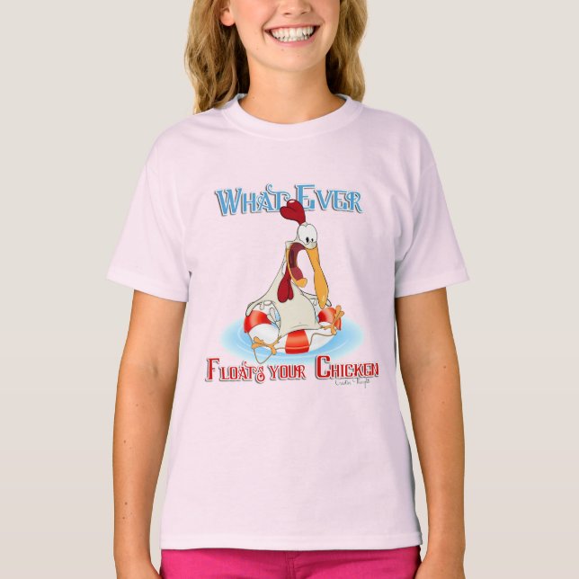 Whatever Floats Your Chicken T-Shirt (Front)