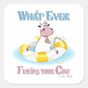 Whatever Floats Your Cow 2 Square Sticker
