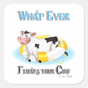 Whatever Floats Your Cow Square Sticker