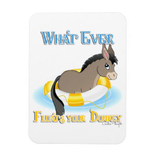 Whatever Floats Your Donkey Magnet