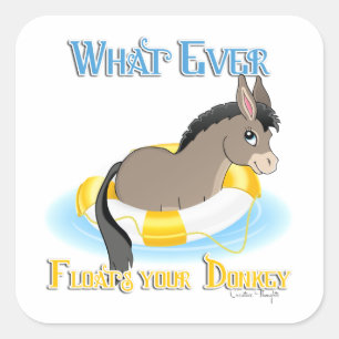 Whatever Floats Your Donkey Square Sticker