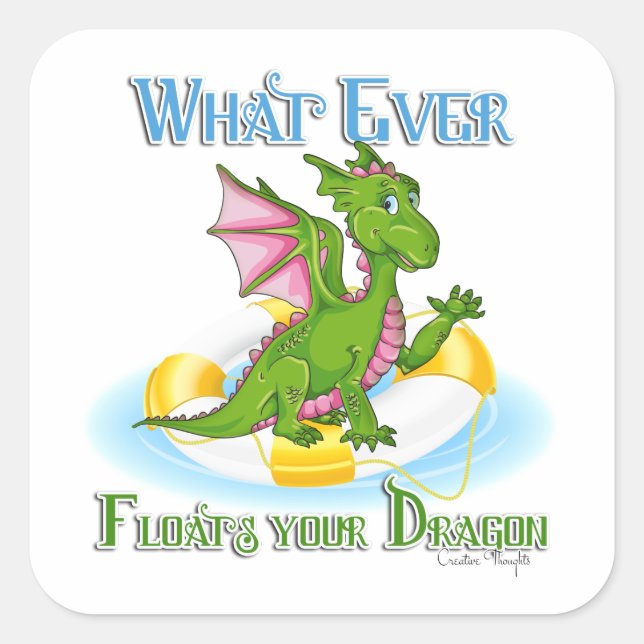 Whatever Floats Your Dragon Cute Square Sticker (Front)