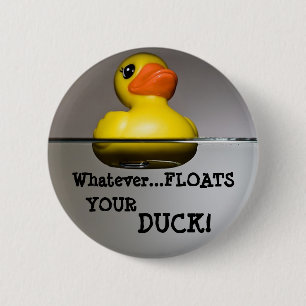 Whatever... FLOATS YOUR DUCK! 6 Cm Round Badge