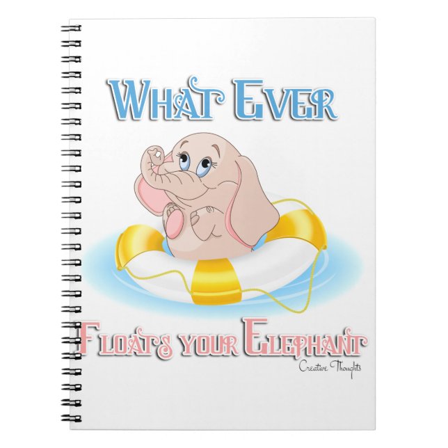 Whatever Floats Your Elephant 4 Notebook (Front)