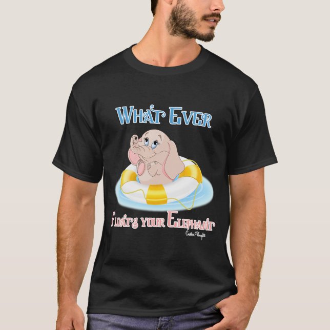 Whatever Floats Your Elephant 4 T-Shirt (Front)